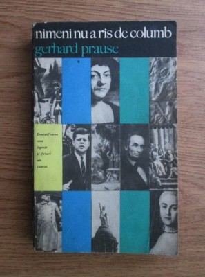 G. Prause - Nimeni nu a r&amp;icirc;s de Columb. Demistificarea unor legende şi falsuri foto