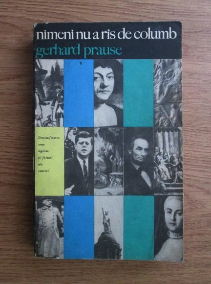 G. Prause - Nimeni nu a r&icirc;s de Columb. Demistificarea unor legende şi falsuri