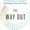 The Way Out: A Revolutionary, Scientifically Proven Approach to Healing Chronic Pain