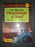 Ioan Mamulas - Parapsihologia si timpul