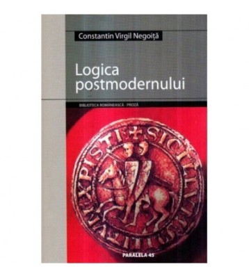 Constantin Virgil Negoita - Logica postmodernului - 121361 foto