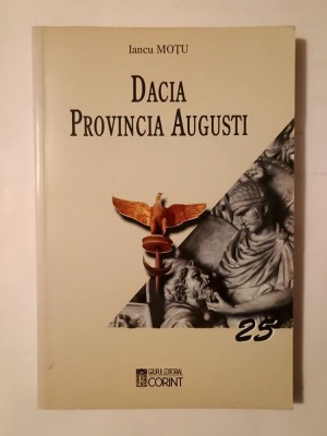 Iancu Moțu - Dacia Provincia Augusti (2004) foto