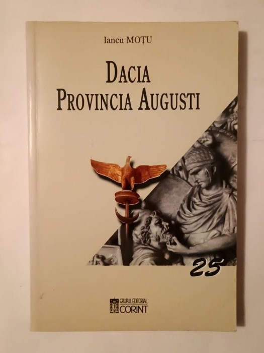Iancu Moțu - Dacia Provincia Augusti (2004)