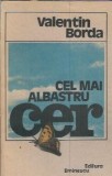 Cel mai albastru cer carte Valentin Borda editura Eminescu 1990 brosata literatura romana critica literara biografii memorii jurnale autori clasici