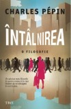 Carte "Intalnirea. O filozofie" de Charles Pepin, Paperback brosat, Eseuri filosofie practica