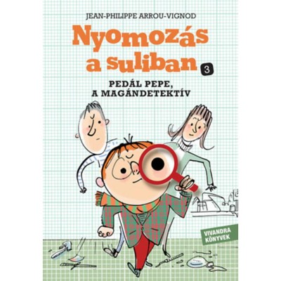 Ped&amp;aacute;l Pepe, a mag&amp;aacute;ndetekt&amp;iacute;v - Nyomoz&amp;aacute;s a suliban 3. - Jean-Philippe Arrou-Vignod foto
