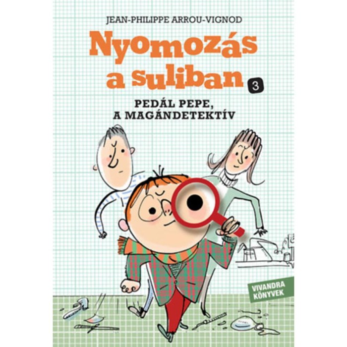 Ped&aacute;l Pepe, a mag&aacute;ndetekt&iacute;v - Nyomoz&aacute;s a suliban 3. - Jean-Philippe Arrou-Vignod