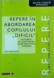 Silvia Tinica - Repere in abordarea copilului dificil