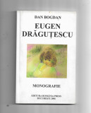 Dan Bogdan - Eugen Dragutescu - Monografie, ed. Romania Press, 2006