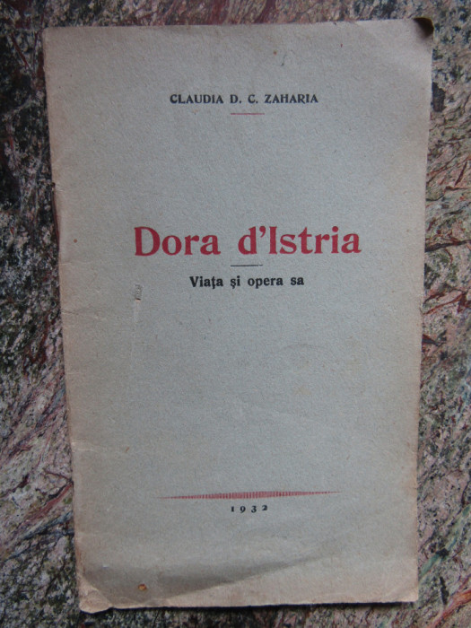 Claudia Zaharia / VIATA SI OPERA LUI DORA d`ISTRIA - editie 1932