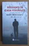 Radu Aldulescu - Rezidenti in casa visurilor