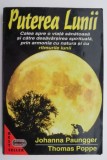 Puterea Lunii. Calea spre o viata sanatoasa si catre desavarsirea spirituala, prin armonia cu natura si cu ritmurile lunii &ndash; Johanna Paungger, Thomas