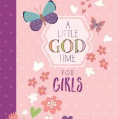 A Little God Time for Girls: 365 Daily Devotions