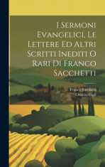 I Sermoni Evangelici, Le Lettere Ed Altri Scritti Inediti O Rari Di Franco Sacchetti foto