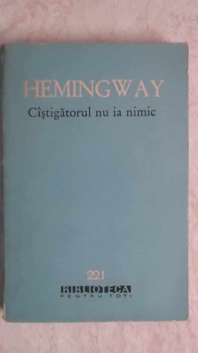 Ernest Hemingway - Castigatorul / Cistigatorul nu ia nimic (nuvele)
