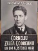 GICA MANOLE CORNELIU ZELEA CODREANU UN OM AL ISTORIEI MARI 2018 LEGIONAR 779 PAG