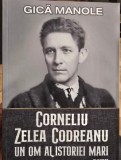 GICA MANOLE CORNELIU ZELEA CODREANU UN OM AL ISTORIEI MARI 2018 LEGIONAR 779 PAG
