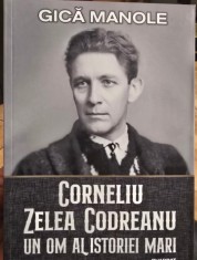 GICA MANOLE CORNELIU ZELEA CODREANU UN OM AL ISTORIEI MARI 2018 LEGIONAR 779 PAG