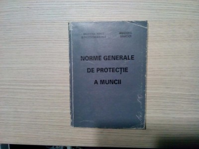 NORME GENERALE DE PROTECTIE A MUNCII - MMPS, Ministerul Sanatatii, 1998, 265 p. foto