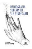 Radiografia suferintei si a vindecarii - Denisa Grigoras