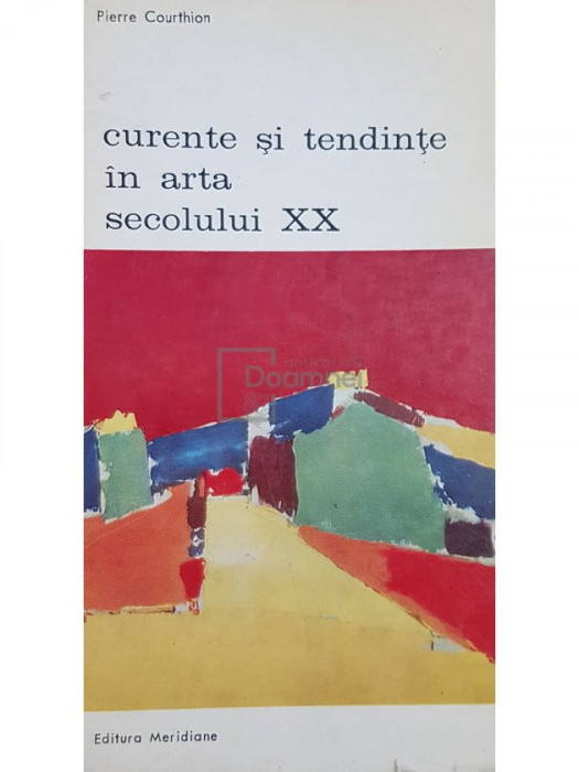 Pierre Courthion - Curente si tendinte in arta secolului XX (editia 1973)