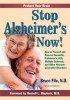 Stop Alzheimer&#039;s Now!: How to Prevent and Reverse Dementia, Parkinson&#039;s, ALS, Multiple Sclerosis, and Other Neurodegenerative Disorders