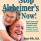 Stop Alzheimer&#039;s Now!: How to Prevent and Reverse Dementia, Parkinson&#039;s, ALS, Multiple Sclerosis, and Other Neurodegenerative Disorders