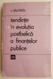 Tendinte in evolutia postbelica a finantelor publice &ndash; I. Vacarel - Carte Economie, Finante Publice