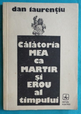 Dan Laurentiu &amp;ndash; Calatoria mea ca martir ( prima editie ) foto