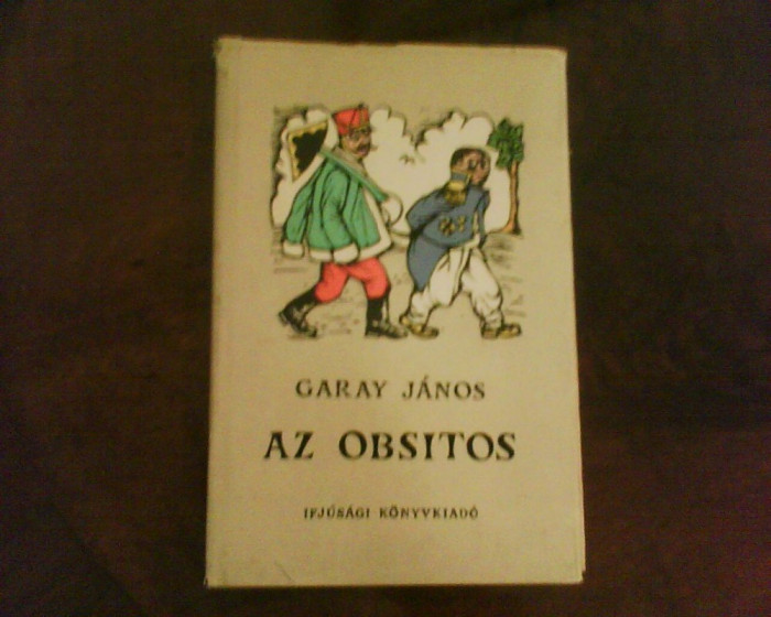 Garay Janos Az Obsitos, ed. ilustrata cu gravuri in lemn color de Gacsi Mihaly