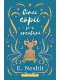 Cinci copii si-o creatura. Trilogia samiadei. Volumul I/E. Nesbit