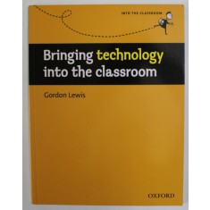 BRINGING TECHNOLOGY INTO THE CLASSROOM by GORDON LEWIS , 2009