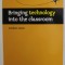 BRINGING TECHNOLOGY INTO THE CLASSROOM by GORDON LEWIS , 2009