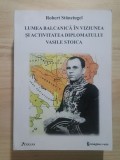 Robert Stănciugel - Lumea balcanică &icirc;n viziunea și activitatea diplomatului Vasile Stoica