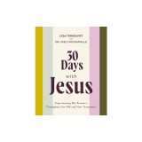 30 Days with Jesus: Experiencing His Presence Throughout the Old and New Testaments