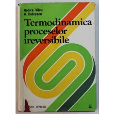 TERMODINAMICA PROCESELOR IREVERSIBILE de RODICA VILCU si A . DOBRESCU , 1982