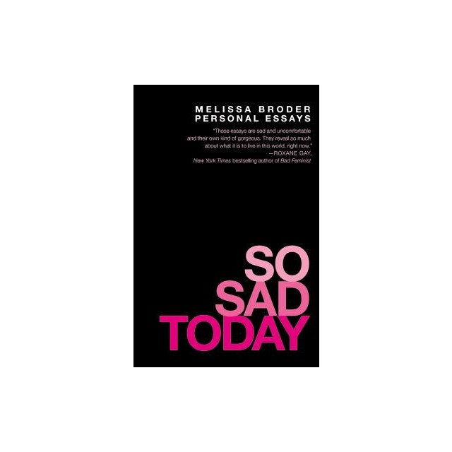 So Sad Today: Personal Essays
