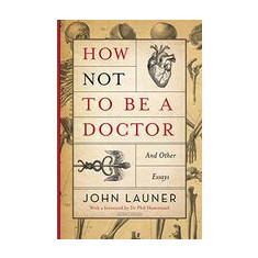 How Not to Be a Doctor and Other Essays