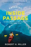 Kayaking the Inside Passage: A Paddler&#039;s Guide from Puget Sound, Washington, to Glacier Bay, Alaska