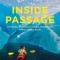 Kayaking the Inside Passage: A Paddler&#039;s Guide from Puget Sound, Washington, to Glacier Bay, Alaska