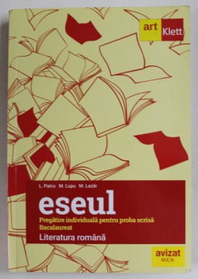 ESEUL , PREGATIRE INDIVIDUALA PENTRU PROBA SCRISA , BACALAUREAT , LITERATURA ROMANA de L. PAICU ...M. LAZAR , 2018 foto