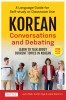 Korean Conversations and Debating: A Language Guide for Self-Study or Classroom Use - Learn to Talk about Current Topics in Korean (with Online Audio)