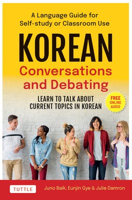 Korean Conversations and Debating: A Language Guide for Self-Study or Classroom Use - Learn to Talk about Current Topics in Korean (with Online Audio) foto