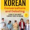 Korean Conversations and Debating: A Language Guide for Self-Study or Classroom Use - Learn to Talk about Current Topics in Korean (with Online Audio)