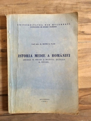 Matei D. Vlad - Istoria Medie a Romaniei. Secolul al XVII-lea si Inceputul Secolului al XVIII-lea foto