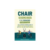 Chair Exercises for Seniors Simplified: The Illustrated Beginner's Guide to Improve Your Balance and Mobility with Easy Yoga and Strength Routines