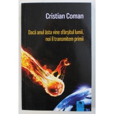 DACA ANUL ASTA VINE SFARSITUL LUMII , NOI IL TRANSMITEM PRIMII de CRISTIAN COMAN , 2018