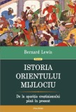 Istoria Orientului Mijlociu. De la apariţia creştinismului p&acirc;nă &icirc;n prezent - Paperback brosat - Bernard Lewis - Polirom