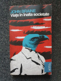 VIATA IN INALTA SOCIETATE - John Braine