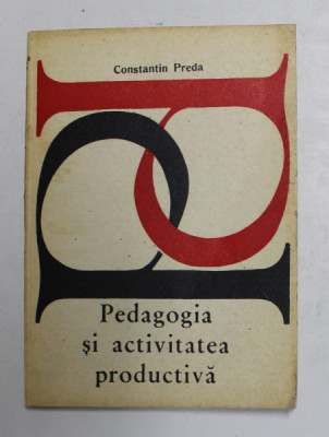 PEDAGOGIA SI ACTIVITATEA PRODUCTIVA de CONSTANTIN PREDA , 1977, DEDICATIE * foto